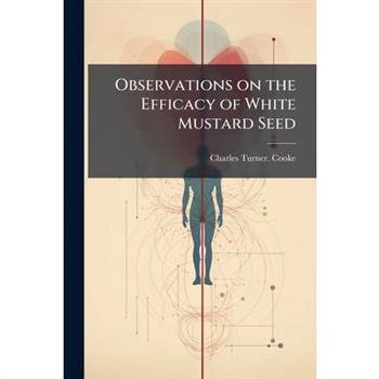 Observations on the Efficacy of White Mustard Seed Observations on the Efficacy of White Mustard Seed