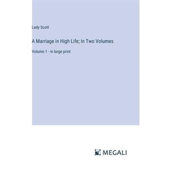 A Marriage in High Life; In Two Volumes