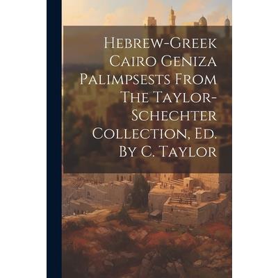 Hebrew-greek Cairo Geniza Palimpsests From The Taylor-schechter Collection, Ed. By C. Taylor