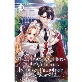 The Obsessed Hero and the Villainous Family's Daughter