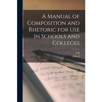 A Manual of Composition and Rhetoric for use in Schools and Colleges