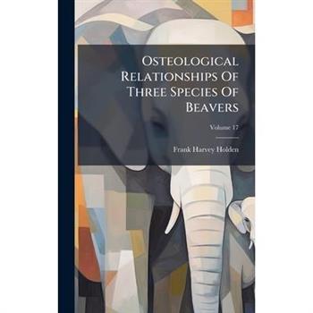 Osteological Relationships Of Three Species Of Beavers