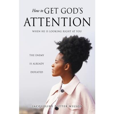 How to Get God’s Attention