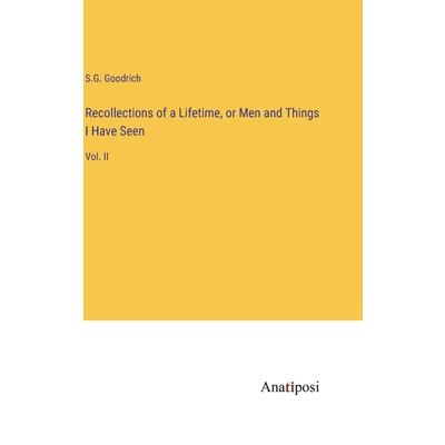 Recollections of a Lifetime, or Men and Things I Have Seen