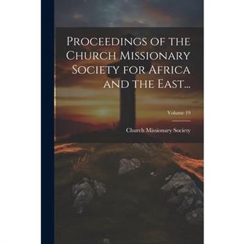 Proceedings of the Church Missionary Society for Africa and the East...; Volume 19