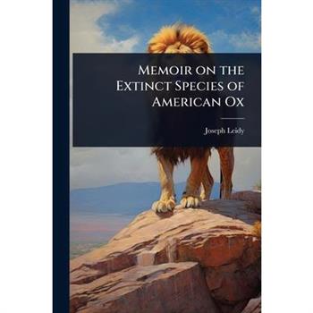 Memoir on the Extinct Species of American Ox