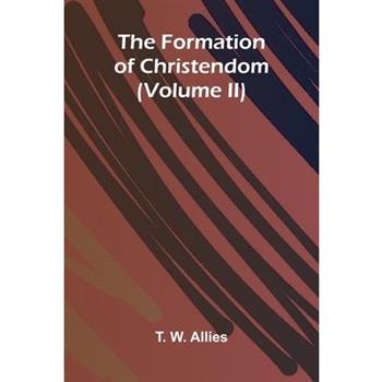 The Formation of Christendom (Volume II)
