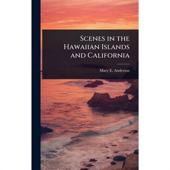 Scenes in the Hawaiian Islands and California