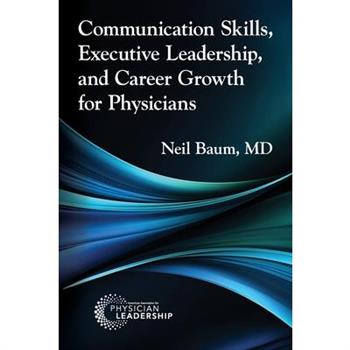 Communication Skills, Executive Leadership, and Career Growth for Physicians