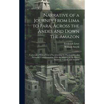 Narrative of a Journey From Lima to Para, Across the Andes and Down the Amazon