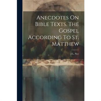 Anecdotes On Bible Texts. The Gospel According To St. Matthew