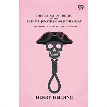 The History Of The Life Of The Late Mr. Jonathan Wild The Great