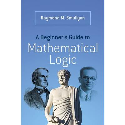 A Beginner's Guide to Mathematical Logic