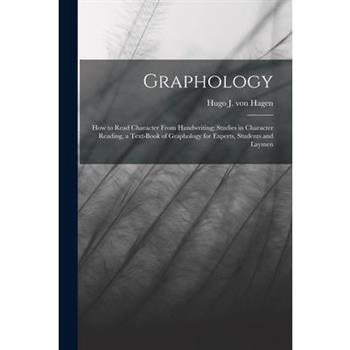 Graphology; how to Read Character From Handwriting; Studies in Character Reading, a Text-book of Graphology for Experts, Students and Laymen