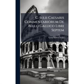 C. Julii Caesaris Commentariorum De Bello Gallico Libri Septem