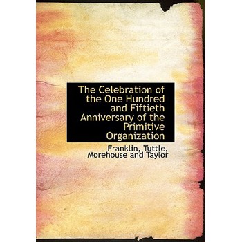 The Celebration of the One Hundred and Fiftieth Anniversary of the Primitive Organization
