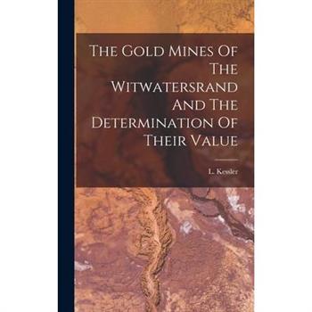 The Gold Mines Of The Witwatersrand And The Determination Of Their Value