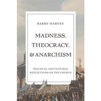 Madness, Theocracy, and Anarchism