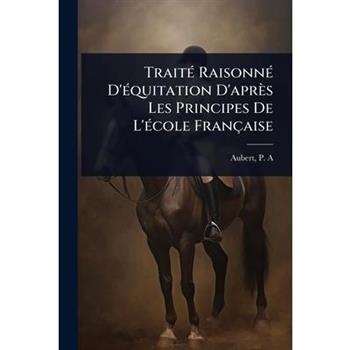 Trait?(c) Raisonn?(c) D’?(c)quitation D’apr癡s Les Principes De L’?(c)cole Fran癟aise
