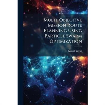 Multi-Objective Mission Route Planning Using Particle Swarm Optimization