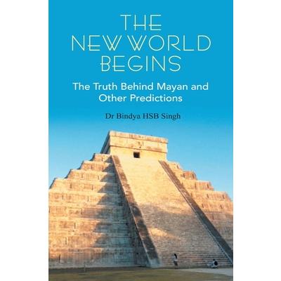 The New World Begins The Truth Behind Mayan And OTher Predictions