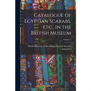 Catalogue of Egyptian Scarabs, etc., in the British Museum; Volume 1