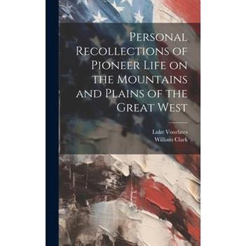 Personal Recollections of Pioneer Life on the Mountains and Plains of the Great West