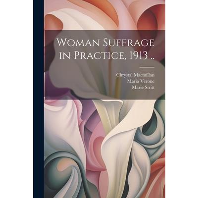 Woman Suffrage in Practice, 1913 ..