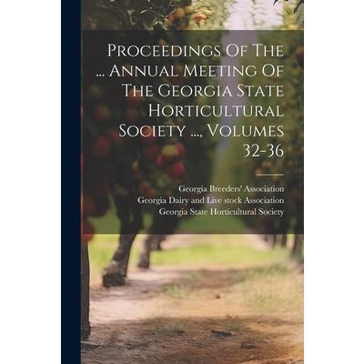 Proceedings Of The ... Annual Meeting Of The Georgia State Horticultural Society ..., Volumes 32-36