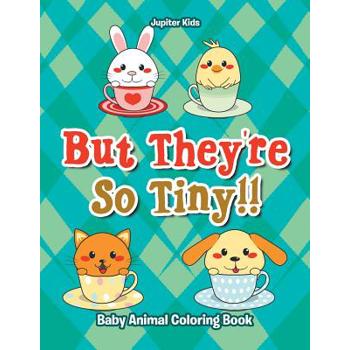 But They’re So Tiny!! Baby Animal Coloring Book