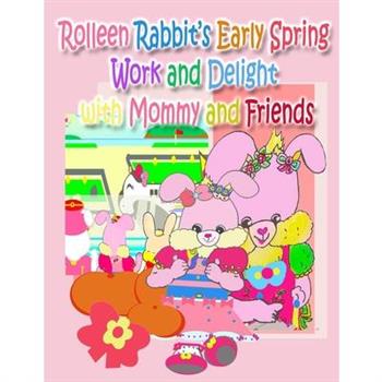 Rolleen Rabbit’s Early Spring Work and Delight with Mommy and Friends
