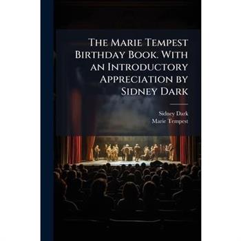 The Marie Tempest Birthday Book. With an Introductory Appreciation by Sidney Dark