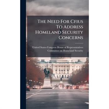 The Need For Cfius To Address Homeland Security Concerns