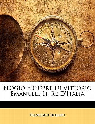 Elogio Funebre Di Vittorio Emanuele II, Re D’Italia