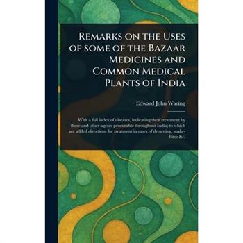 Remarks on the Uses of Some of the Bazaar Medicines and Common Medical Plants of India