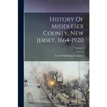 History Of Middlesex County, New Jersey, 1664-1920; Volume 2