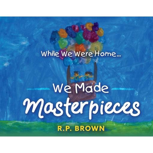 While We Were Home... We Made Masterpieces