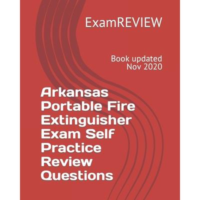 Arkansas Portable Fire Extinguisher Exam Self Practice Review Questions
