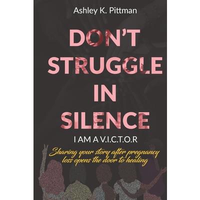 Don't Struggle in Silence- I am a V.I.C.T.O.RSharing your story after pregnancy loss opens