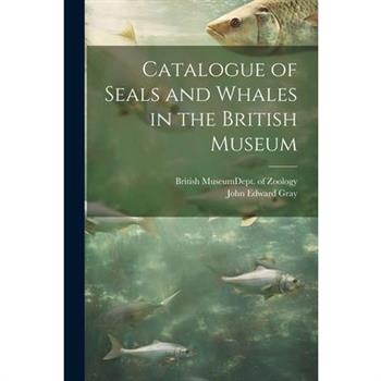 Catalogue of Seals and Whales in the British Museum