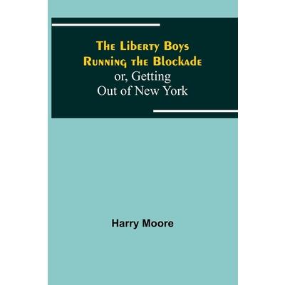 The Liberty Boys Running the Blockade; or, Getting Out of New York