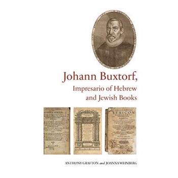 Johann Buxtorf, Impresario of Hebrew and Jewish Books
