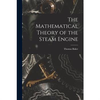 The Mathematical Theory of the Steam Engine