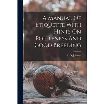 A Manual Of Etiquette With Hints On Politeness And Good Breeding