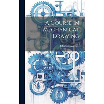 A Course in Mechanical Drawing