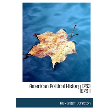 American Political History 1763 1876 I