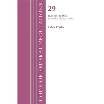 Code of Federal Regulations, Title 29 Labor OSHA 1911-1925, Revised as of July 1, 2023