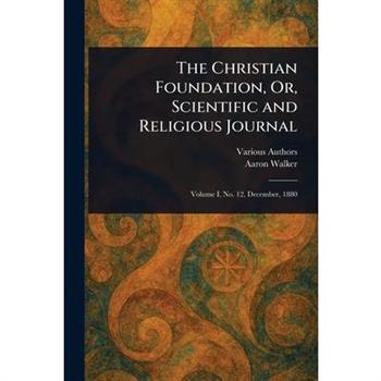 The Christian Foundation, Or, Scientific and Religious Journal