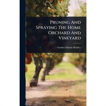 Pruning And Spraying The Home Orchard And Vineyard