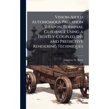 Vision-Aided Autonomous Precision Weapon Terminal Guidance Using a Tightly-Coupled INS and Predictive Rendering Techniques